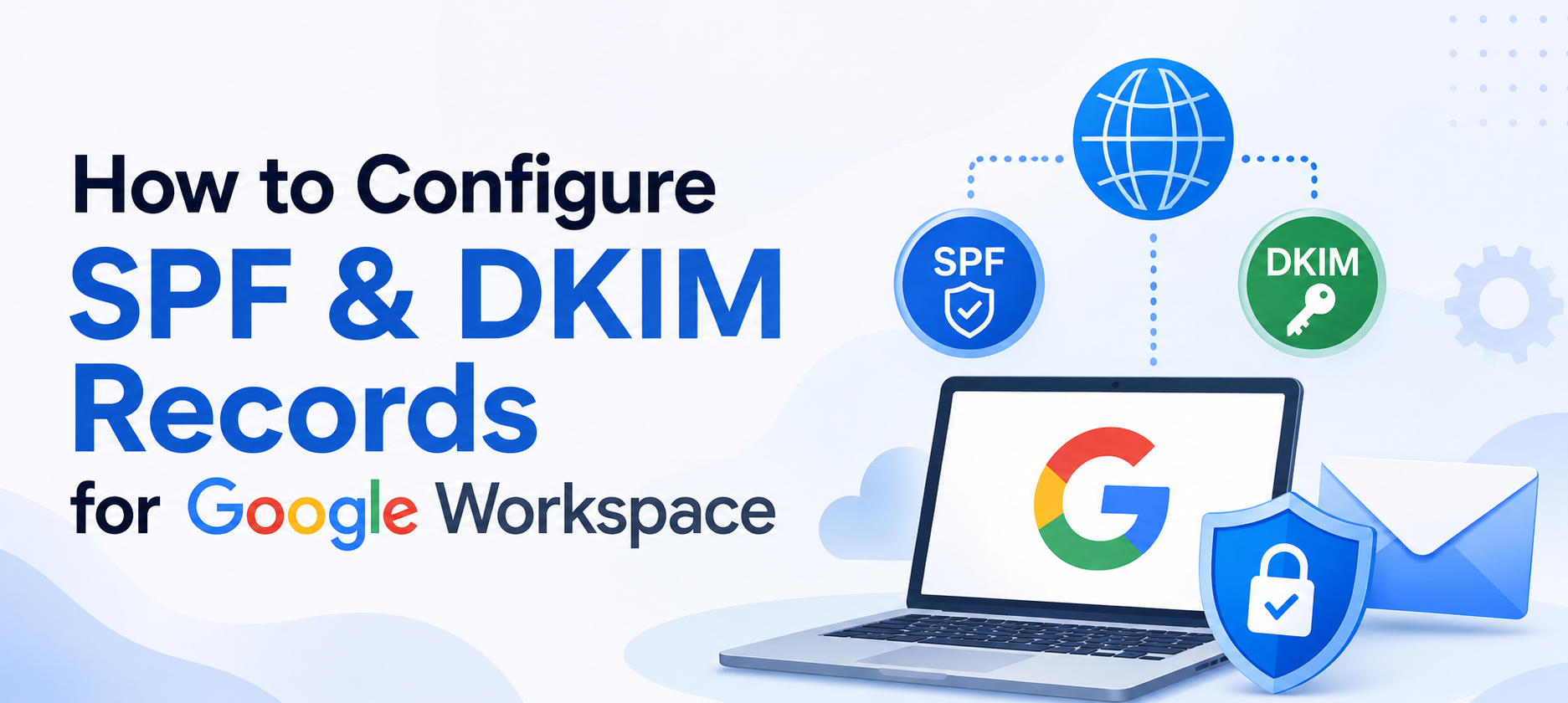 Guide to Configuring SPF and DKIM Records for Google Workspace in Web and Mail Hosting